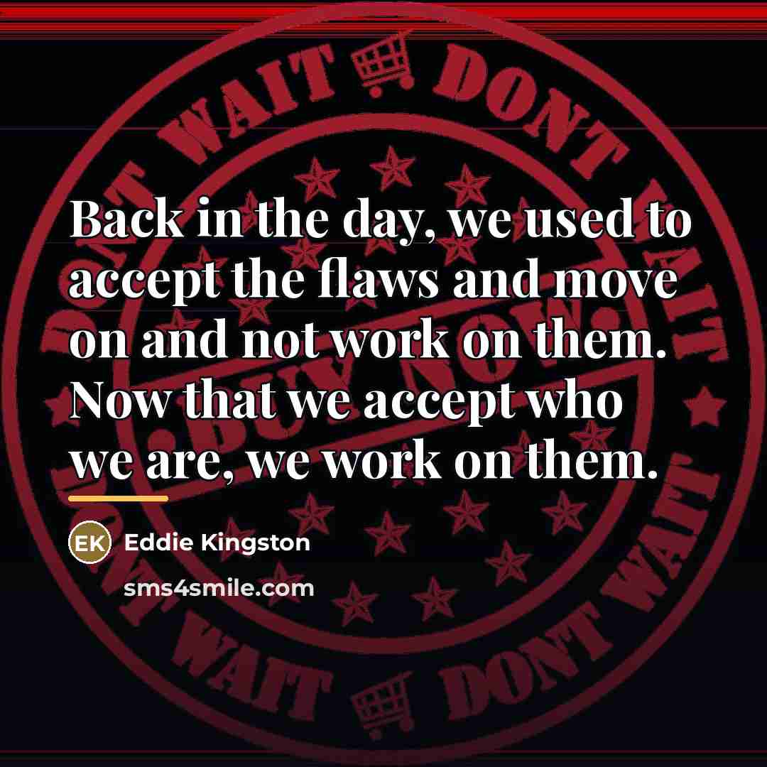 “Back in the day, we used to accept the flaws…” quote by Eddie Kingston