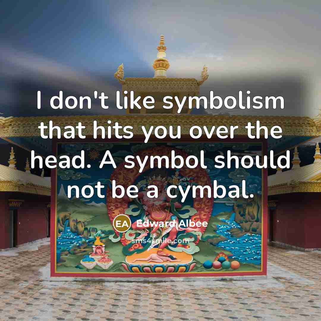 “I don't like symbolism that hits you over the head.…” quote by Edward Albee