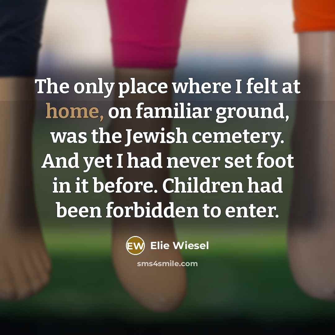 “The only place where I felt at home, on familiar…” quote by Elie Wiesel