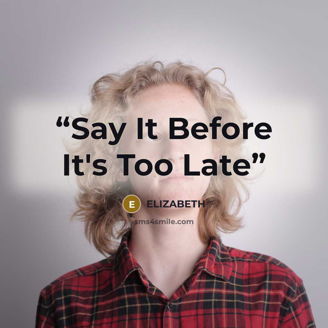 “Say It Before It's Too Late” quote by Elizabeth
