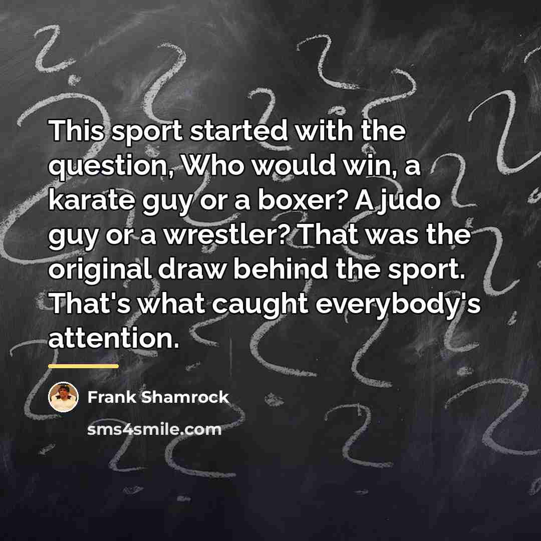 “This sport started with the question, Who would win, a…” quote by Frank Shamrock