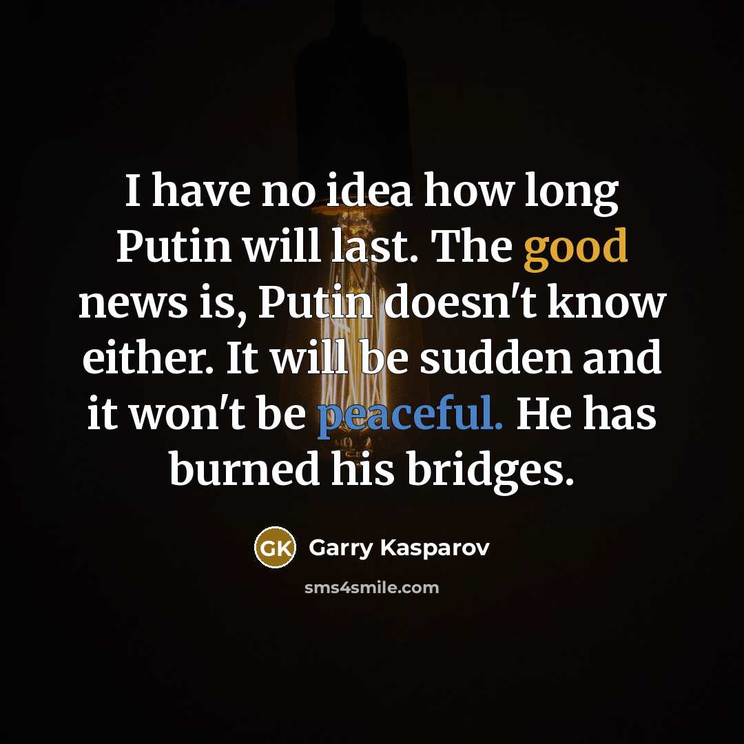 “I have no idea how long Putin will last. The…” quote by Garry Kasparov