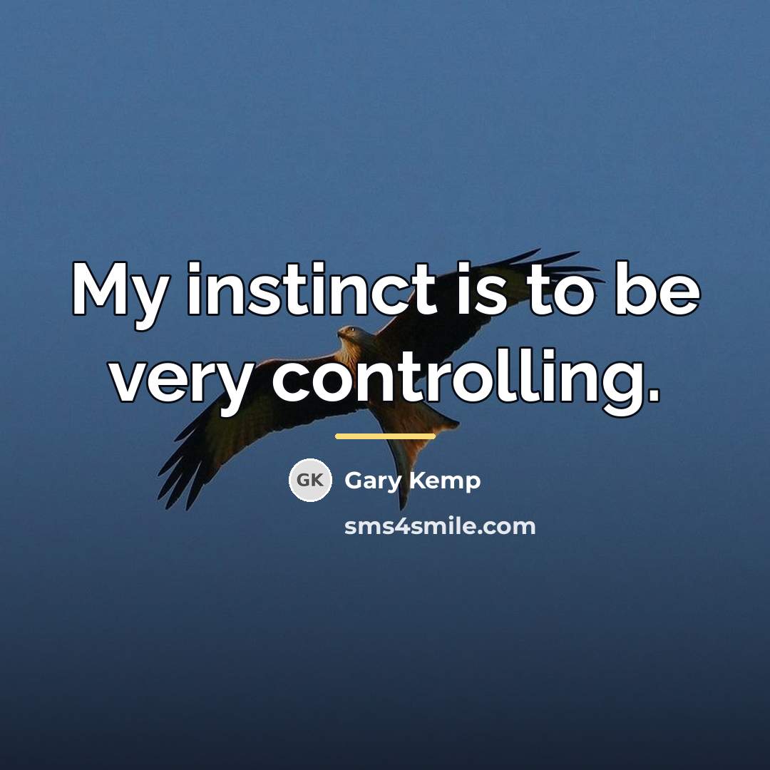 “My instinct is to be very controlling.…” quote by Gary Kemp