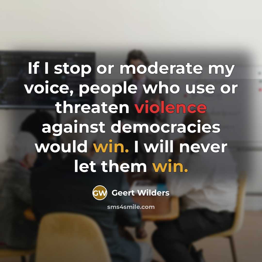 “If I stop or moderate my voice, people who use…” quote by Geert Wilders