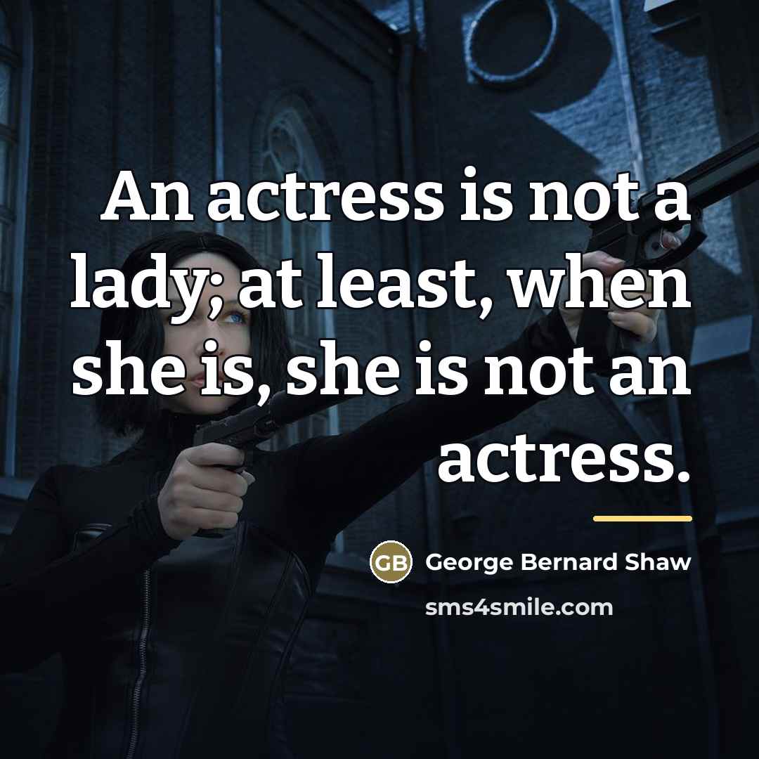 “An actress is not a lady; at least, when she…” quote by George Bernard Shaw