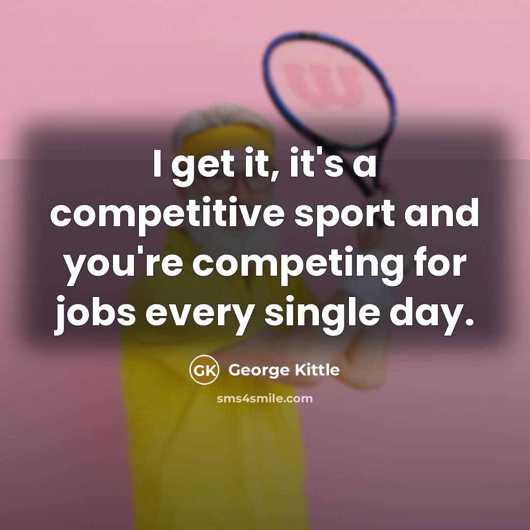 “I get it, it's a competitive sport and you're competing…” quote by George Kittle