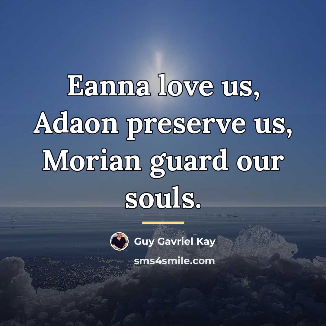 “Eanna love us, Adaon preserve us, Morian guard our souls.…” quote by Guy Gavriel Kay
