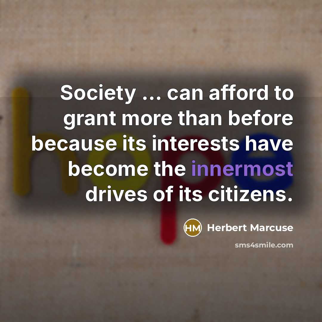 “Society ... can afford to grant more than before because…” quote by Herbert Marcuse
