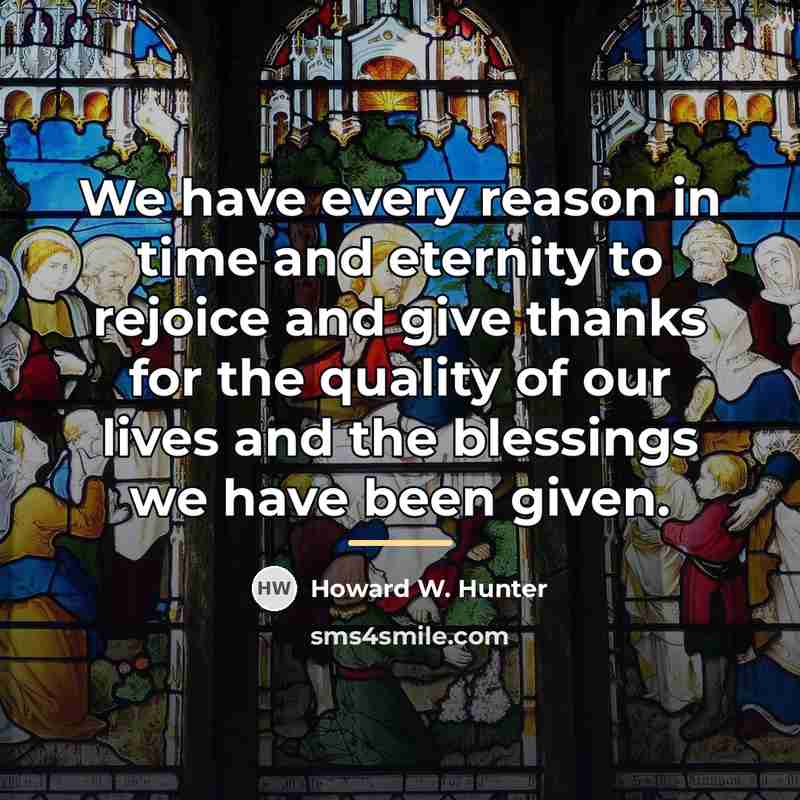 “We have every reason in time and eternity to rejoice…” quote by Howard W. Hunter