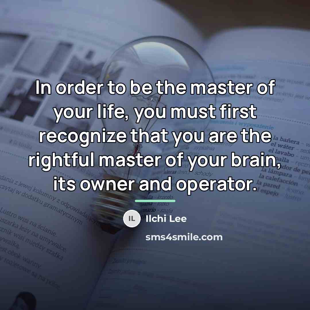 “In order to be the master of your life, you…” quote by Ilchi Lee