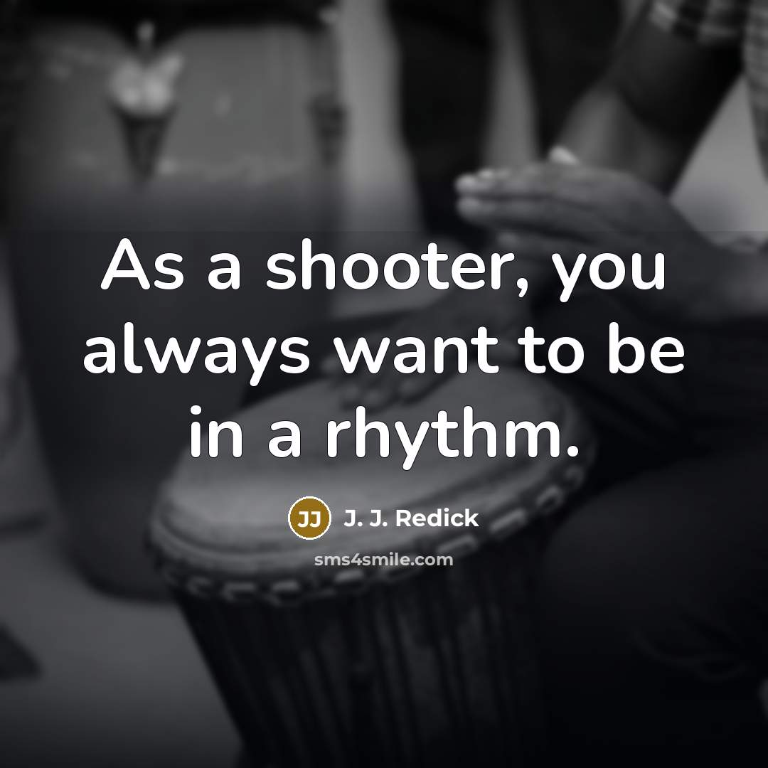 “As a shooter, you always want to be in a…” quote by J. J. Redick
