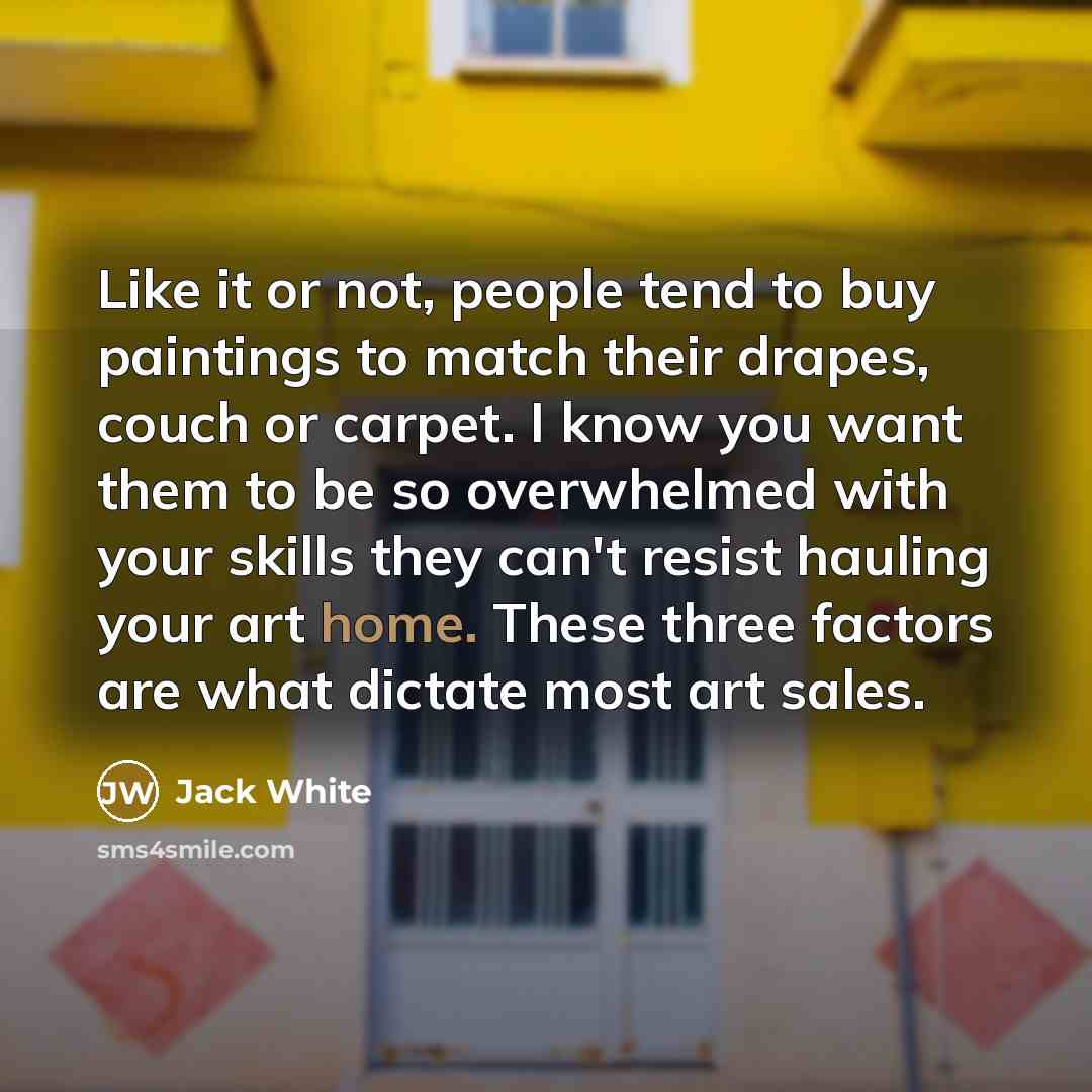 “Like it or not, people tend to buy paintings to…” quote by Jack White