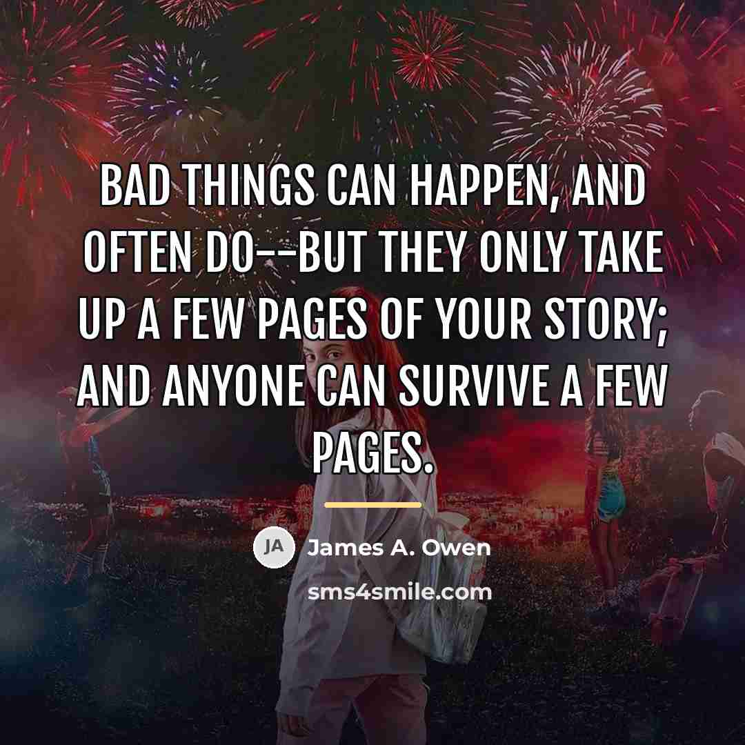 “Bad things can happen, and often do--but they only take…” quote by James A. Owen
