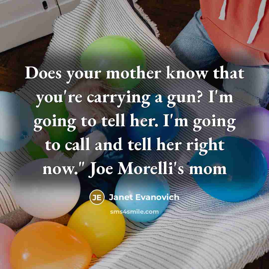 “Does your mother know that you're carrying a gun? I'm…” quote by Janet Evanovich