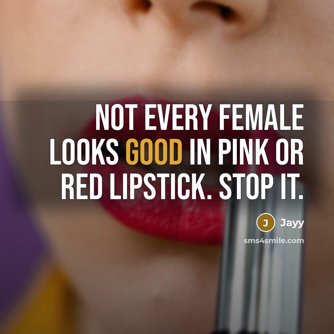 “Not every female looks good in pink or red lipstick.…” quote by Jayy