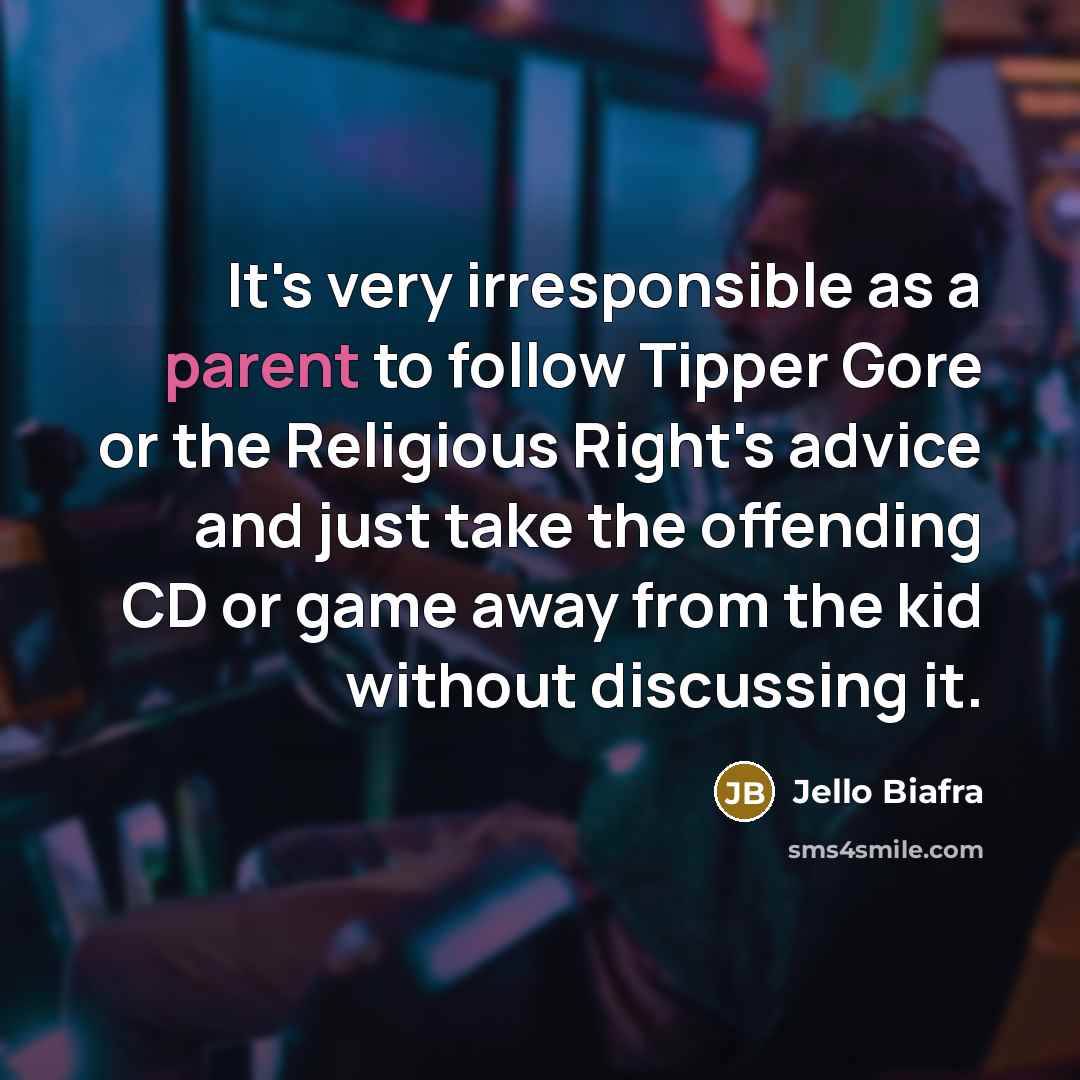 “It's very irresponsible as a parent to follow Tipper Gore…” quote by Jello Biafra