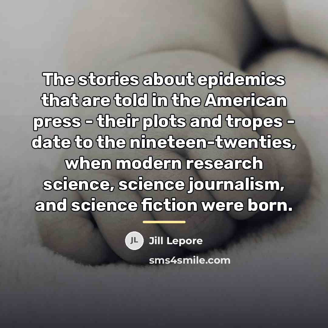 “The stories about epidemics that are told in the American…” quote by Jill Lepore