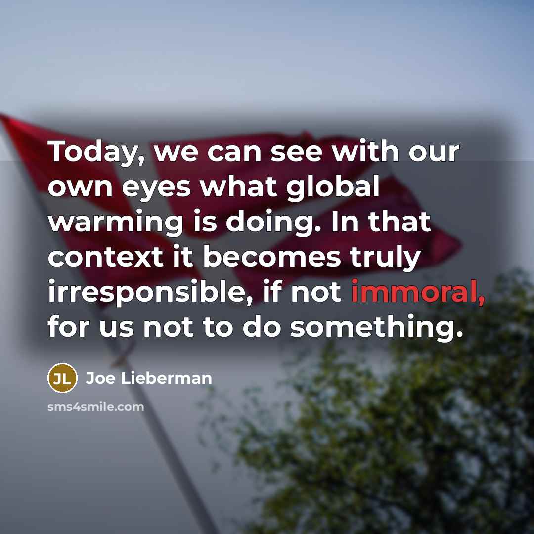 “Today, we can see with our own eyes what global…” quote by Joe Lieberman