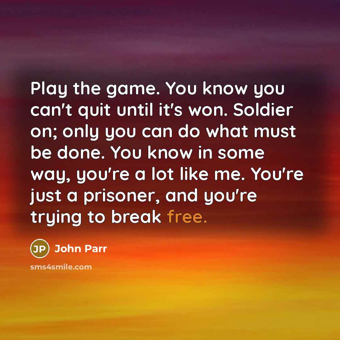 “Play the game. You know you can't quit until it's…” quote by John Parr