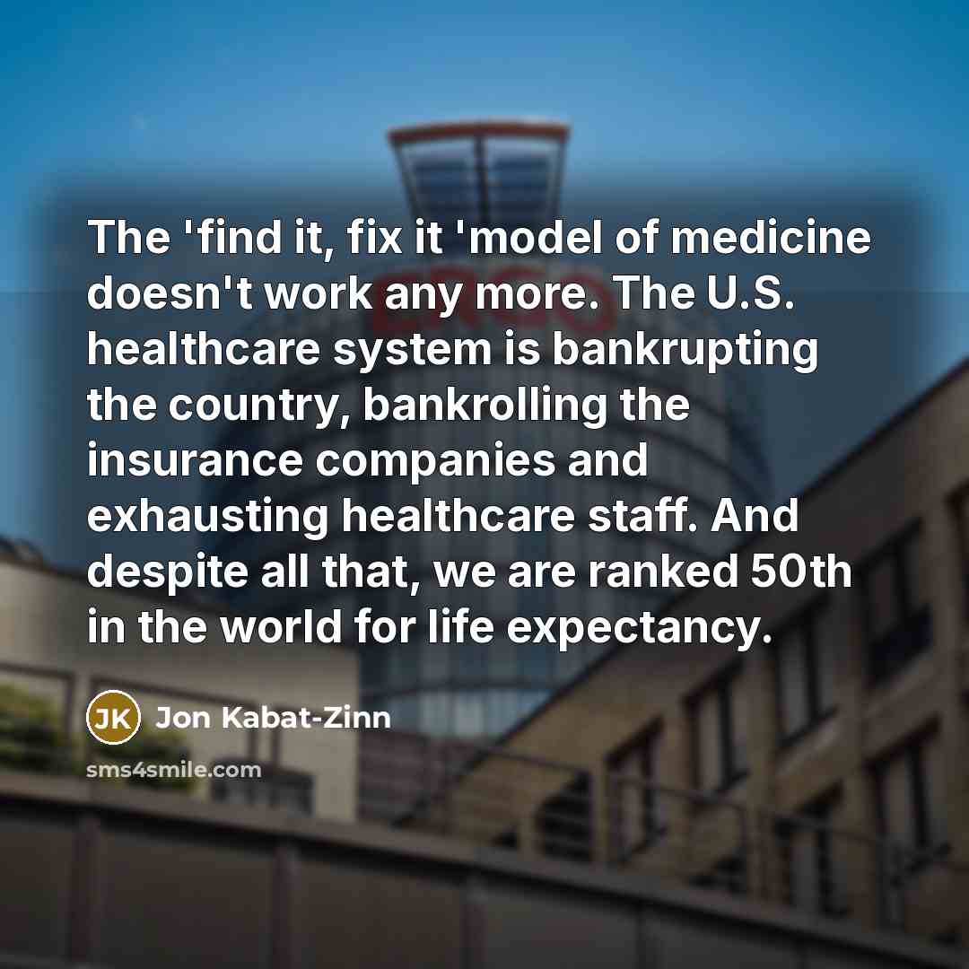 “The 'find it, fix it 'model of medicine doesn't work…” quote by Jon Kabat-Zinn
