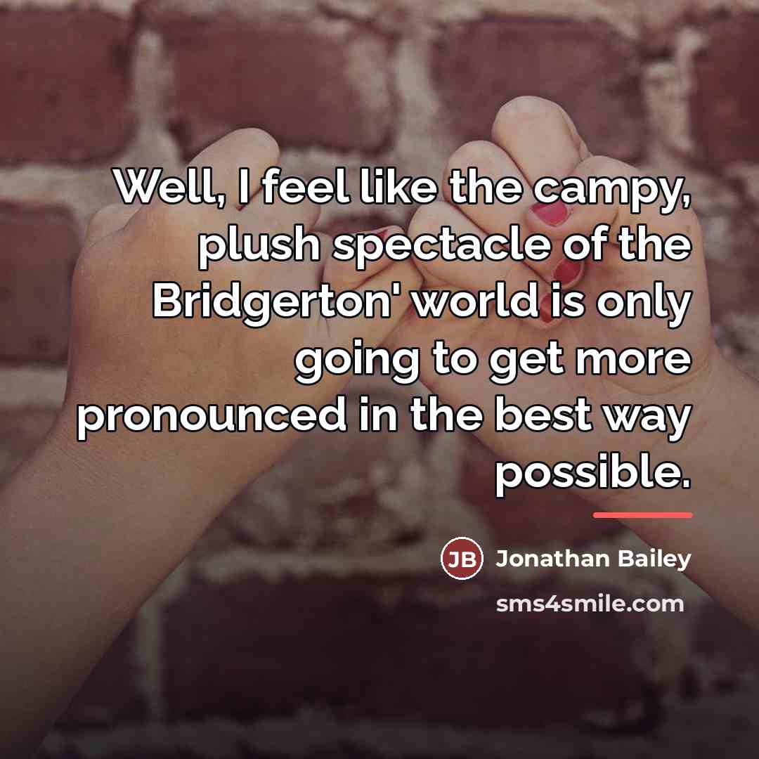 “Well, I feel like the campy, plush spectacle of the…” quote by Jonathan Bailey