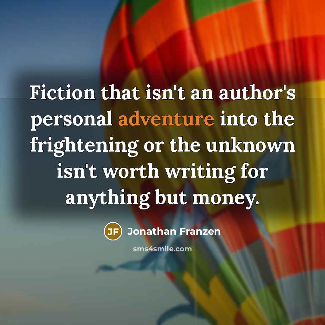 “Fiction that isn't an author's personal adventure into the frightening…” quote by Jonathan Franzen