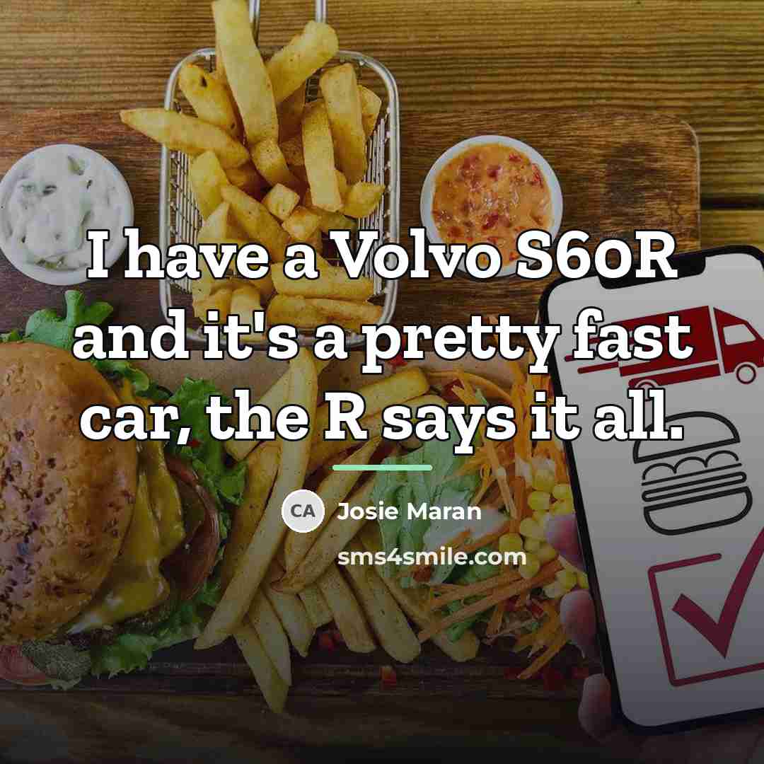 “I have a Volvo S60R and it's a pretty fast…” quote by Josie Maran