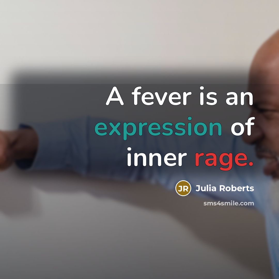 “A fever is an expression of inner rage.…” quote by Julia Roberts