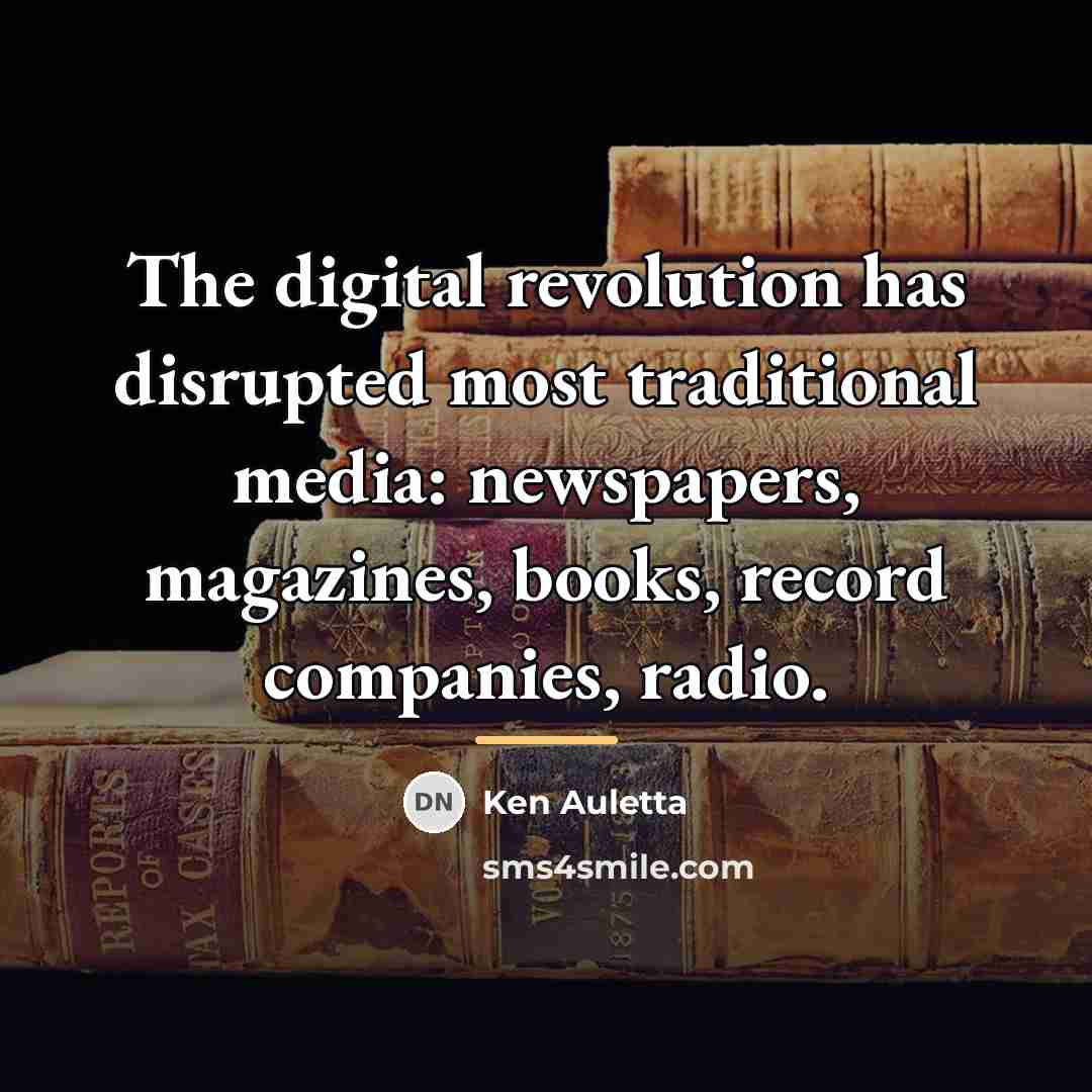 “The digital revolution has disrupted most traditional media: newspapers, magazines,…” quote by Ken Auletta