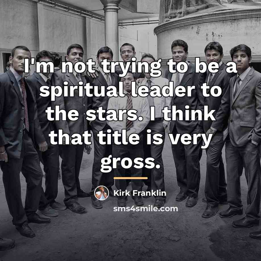 “I'm not trying to be a spiritual leader to the…” quote by Kirk Franklin