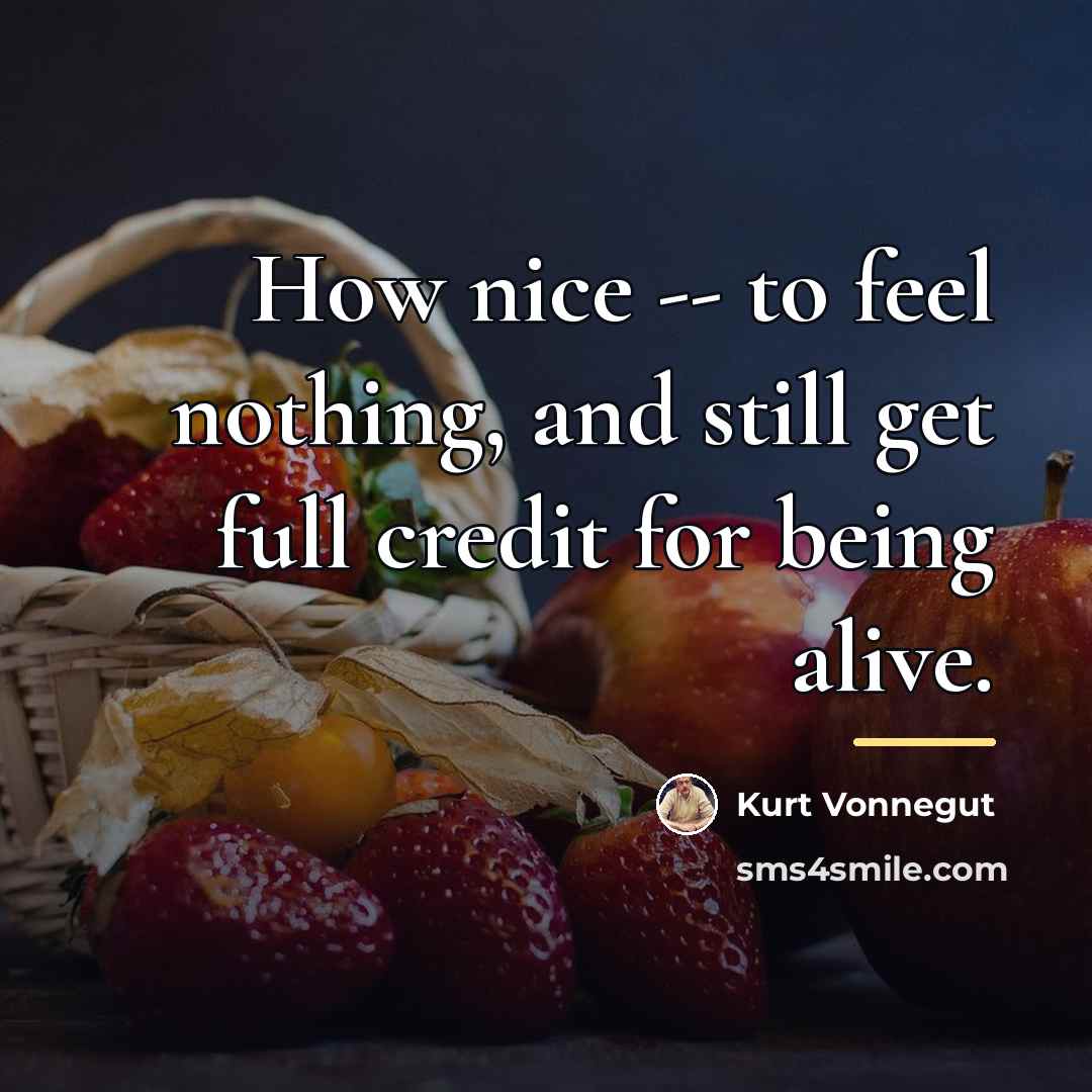 “How nice -- to feel nothing, and still get full…” quote by Kurt Vonnegut