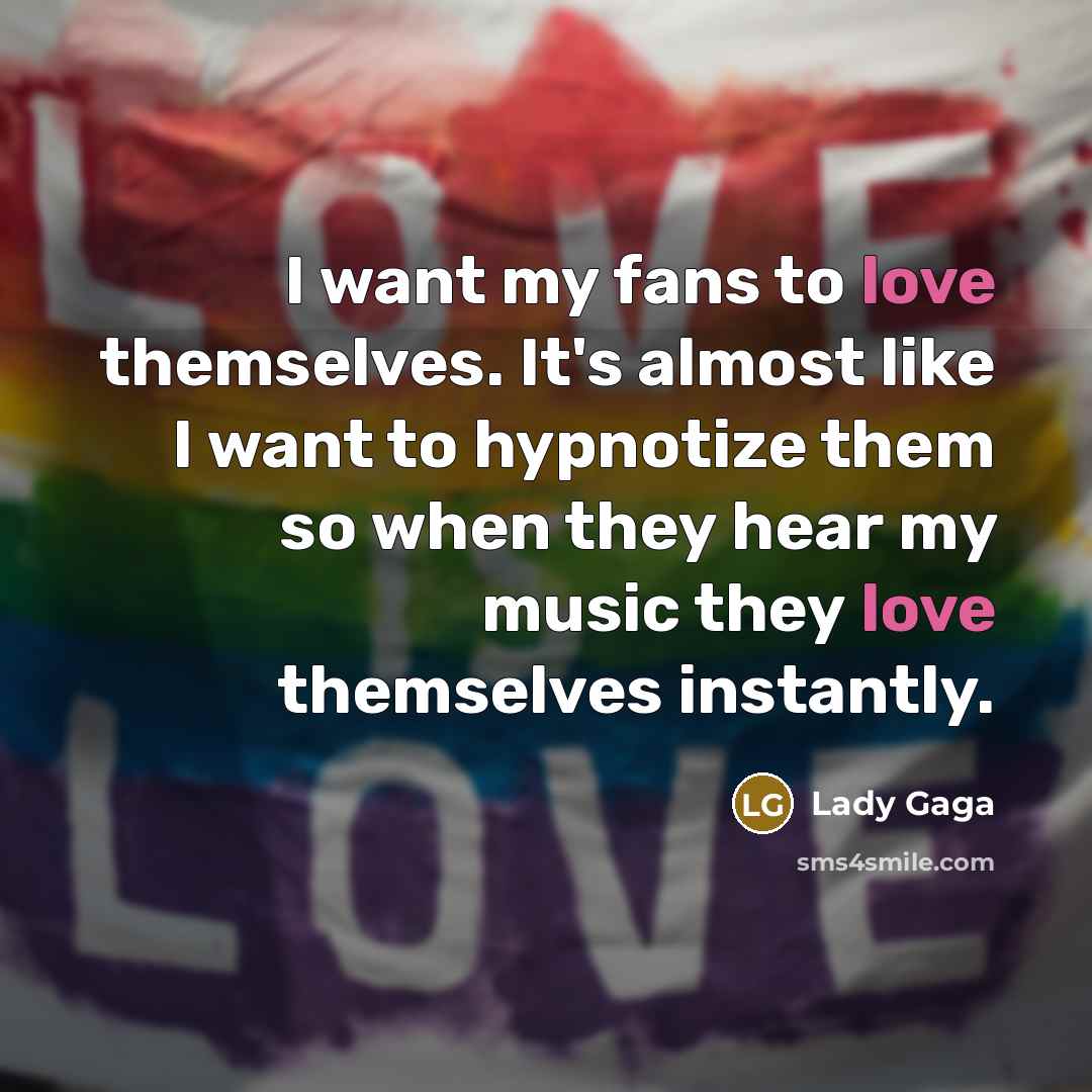 “I want my fans to love themselves. It's almost like…” quote by Lady Gaga