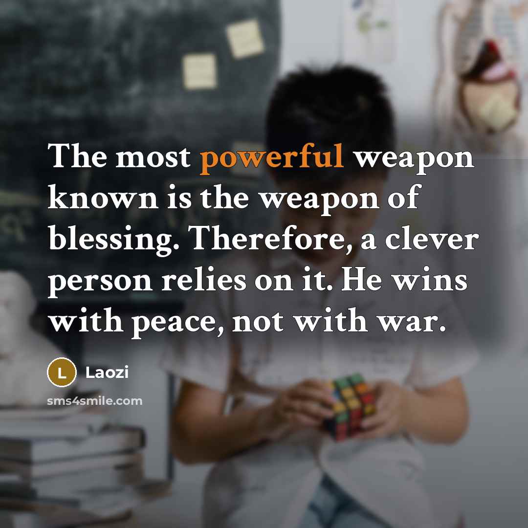 “The most powerful weapon known is the weapon of blessing.…” quote by Laozi