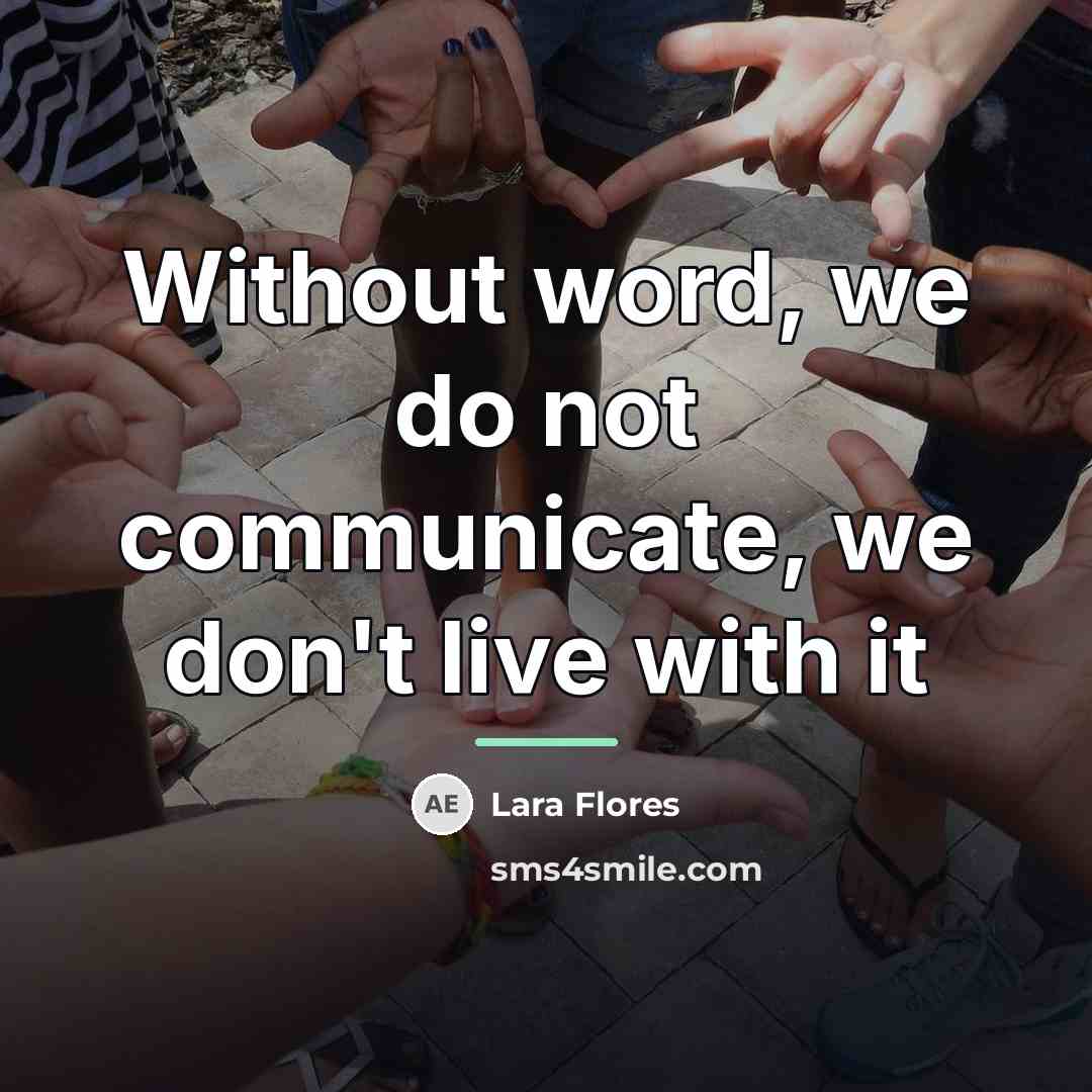 “Without word, we do not communicate, we don't live with…” quote by Lara Flores