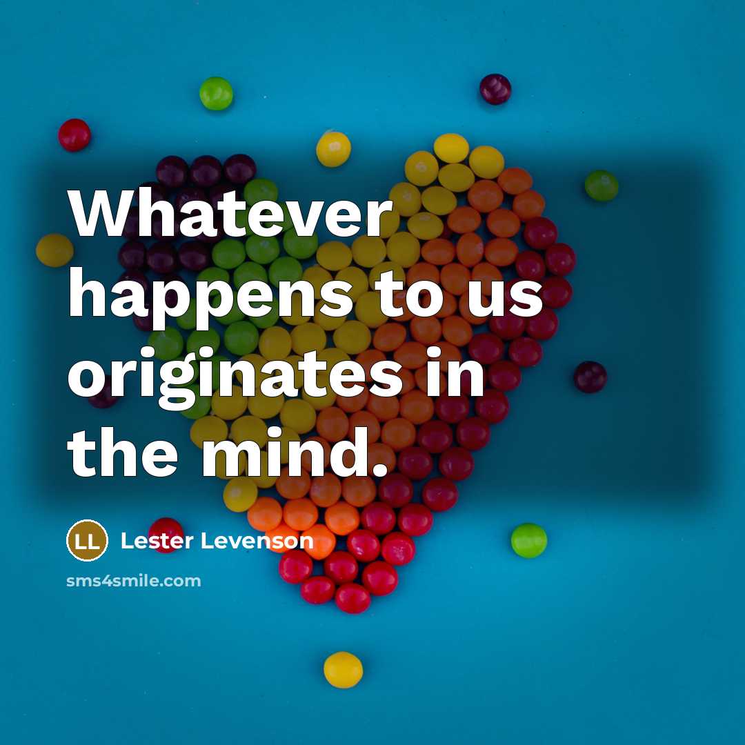 “Whatever happens to us originates in the mind.…” quote by Lester Levenson
