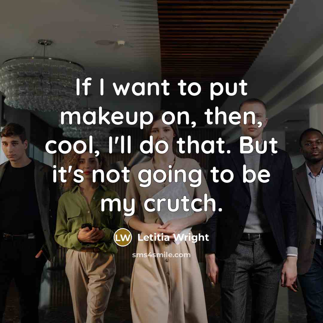 “If I want to put makeup on, then, cool, I'll…” quote by Letitia Wright