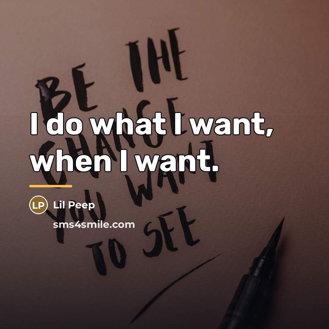 “I do what I want, when I want.…” quote by Lil Peep