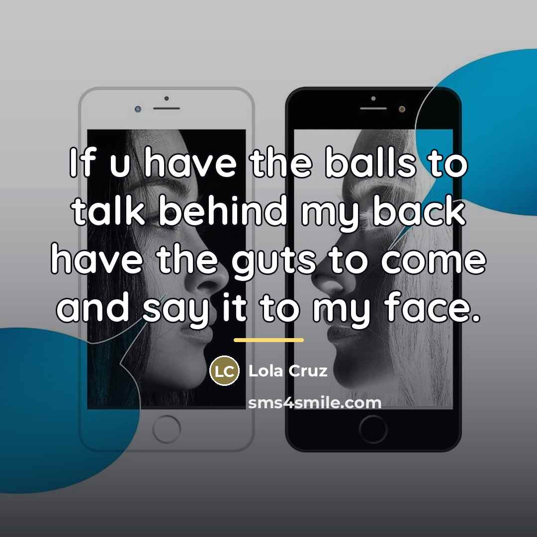 “If u have the balls to talk behind my back…” quote by Lola Cruz