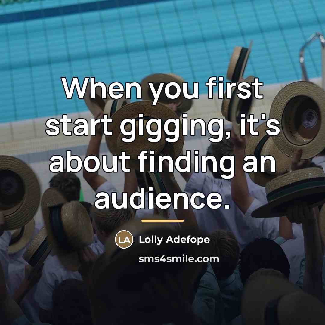 “When you first start gigging, it's about finding an audience.…” quote by Lolly Adefope