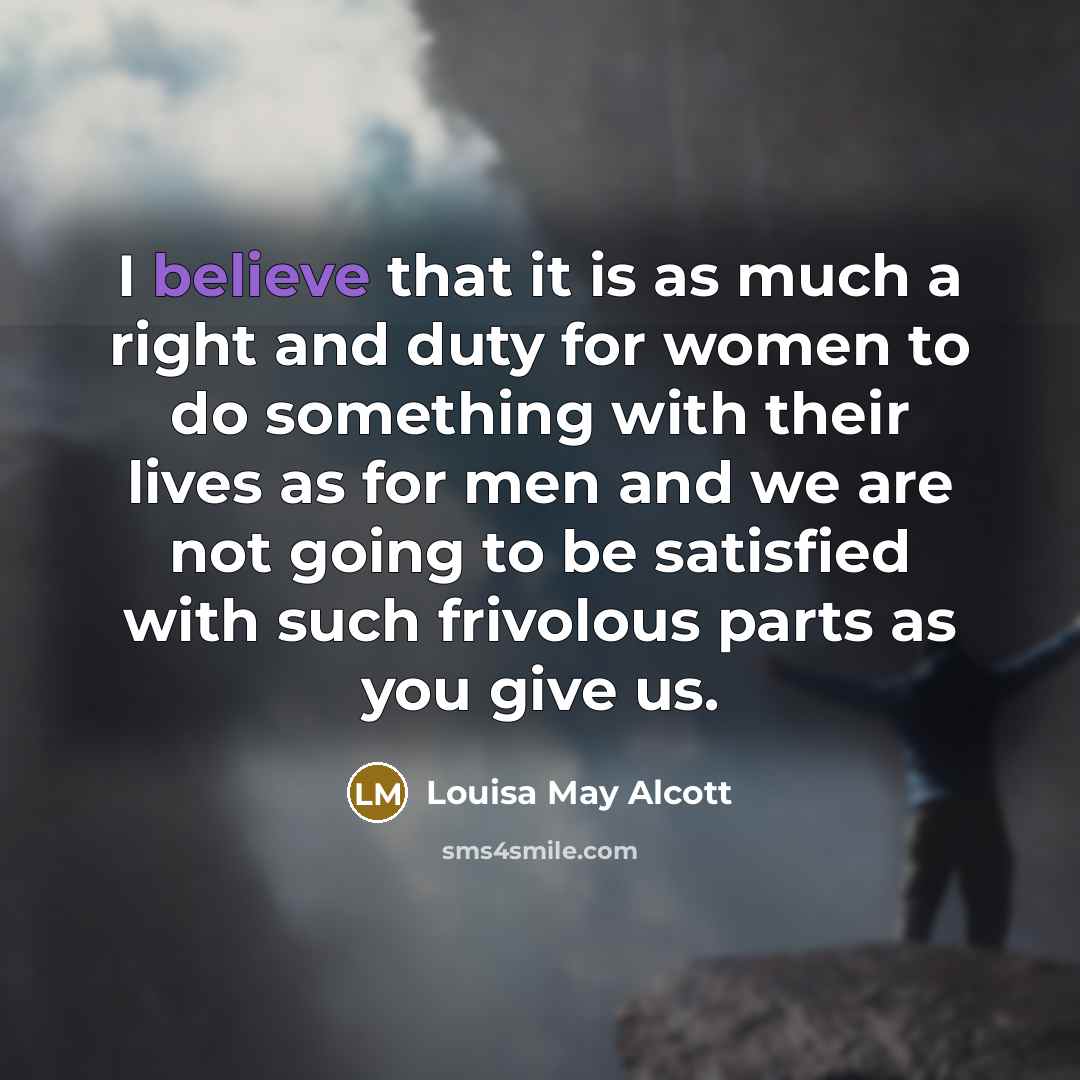 “I believe that it is as much a right and…” quote by Louisa May Alcott
