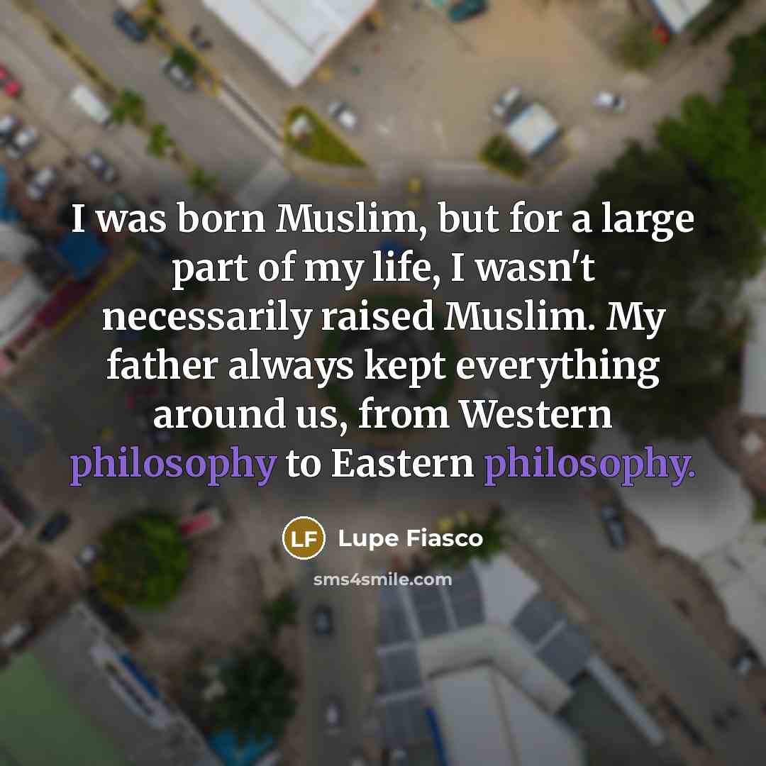 “I was born Muslim, but for a large part of…” quote by Lupe Fiasco