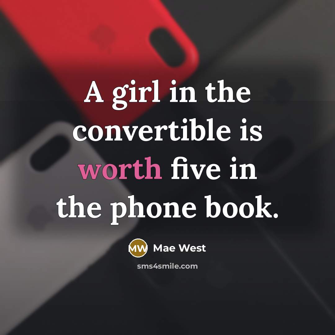“A girl in the convertible is worth five in the…” quote by Mae West