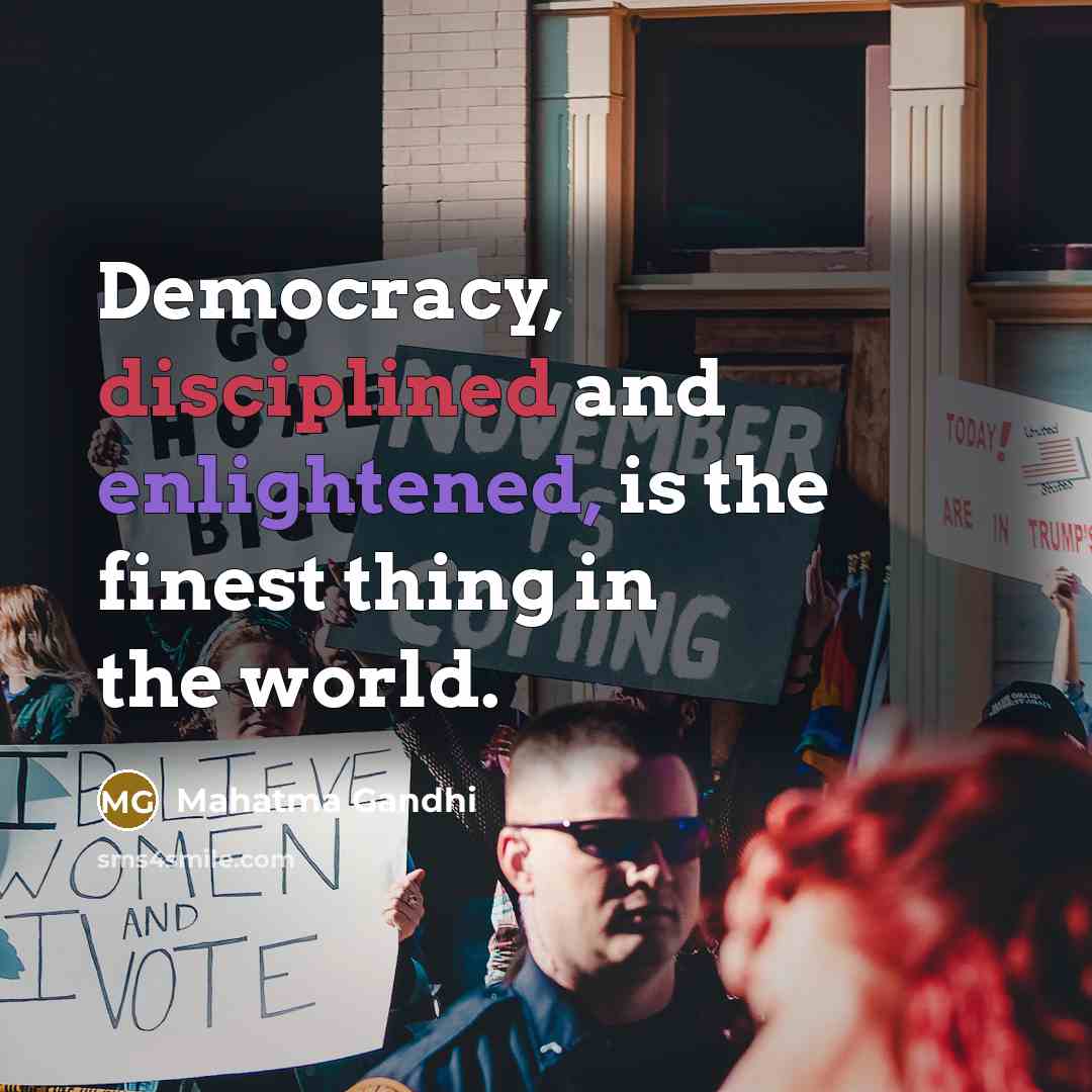 “Democracy, disciplined and enlightened, is the finest thing in the…” quote by Mahatma Gandhi