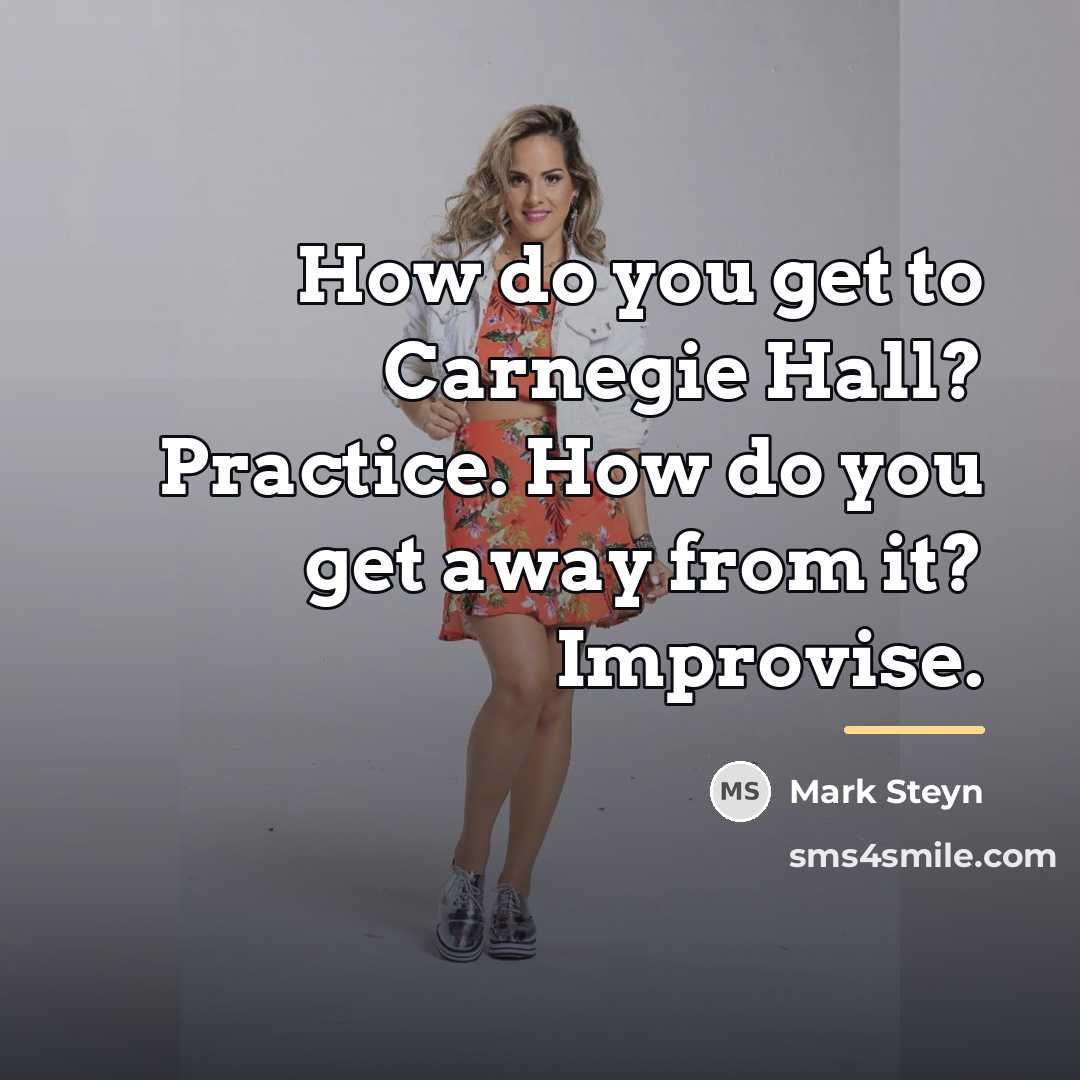 “How do you get to Carnegie Hall? Practice. How do…” quote by Mark Steyn