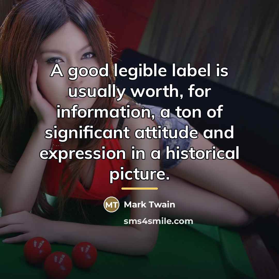 “A good legible label is usually worth, for information, a…” quote by Mark Twain