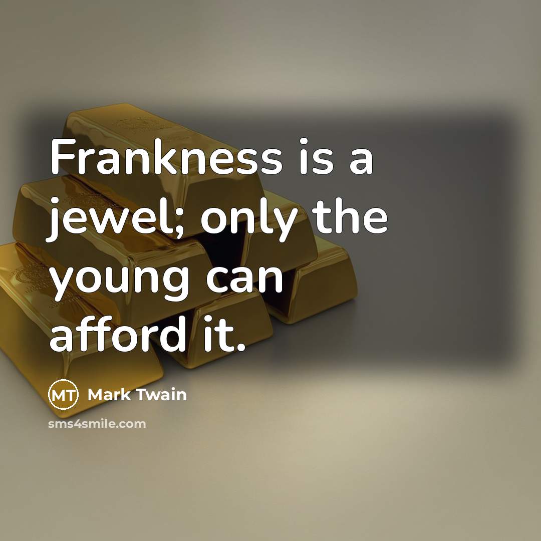 “Frankness is a jewel; only the young can afford it.…” quote by Mark Twain