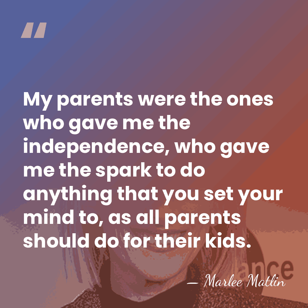 My parents were the ones who gave me the independence, who gave&hellip; - Marlee Matlin