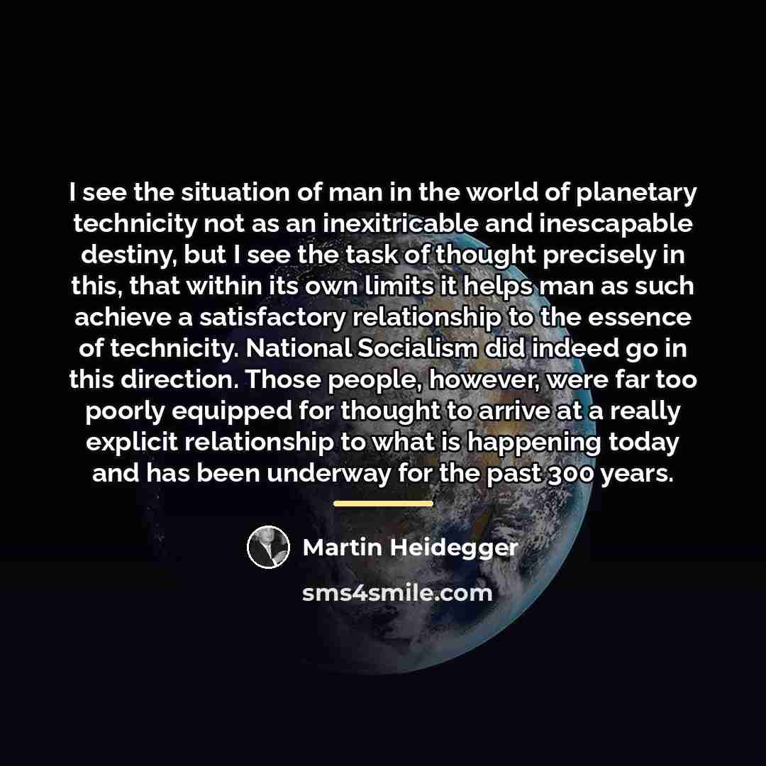 “I see the situation of man in the world of…” quote by Martin Heidegger