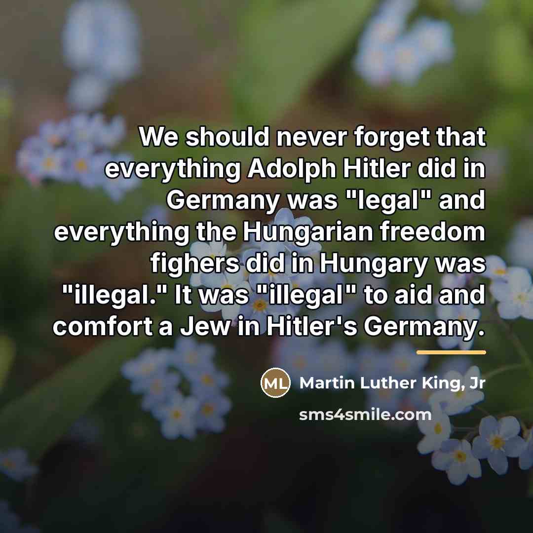 “We should never forget that everything Adolph Hitler did in…” quote by Martin Luther King, Jr
