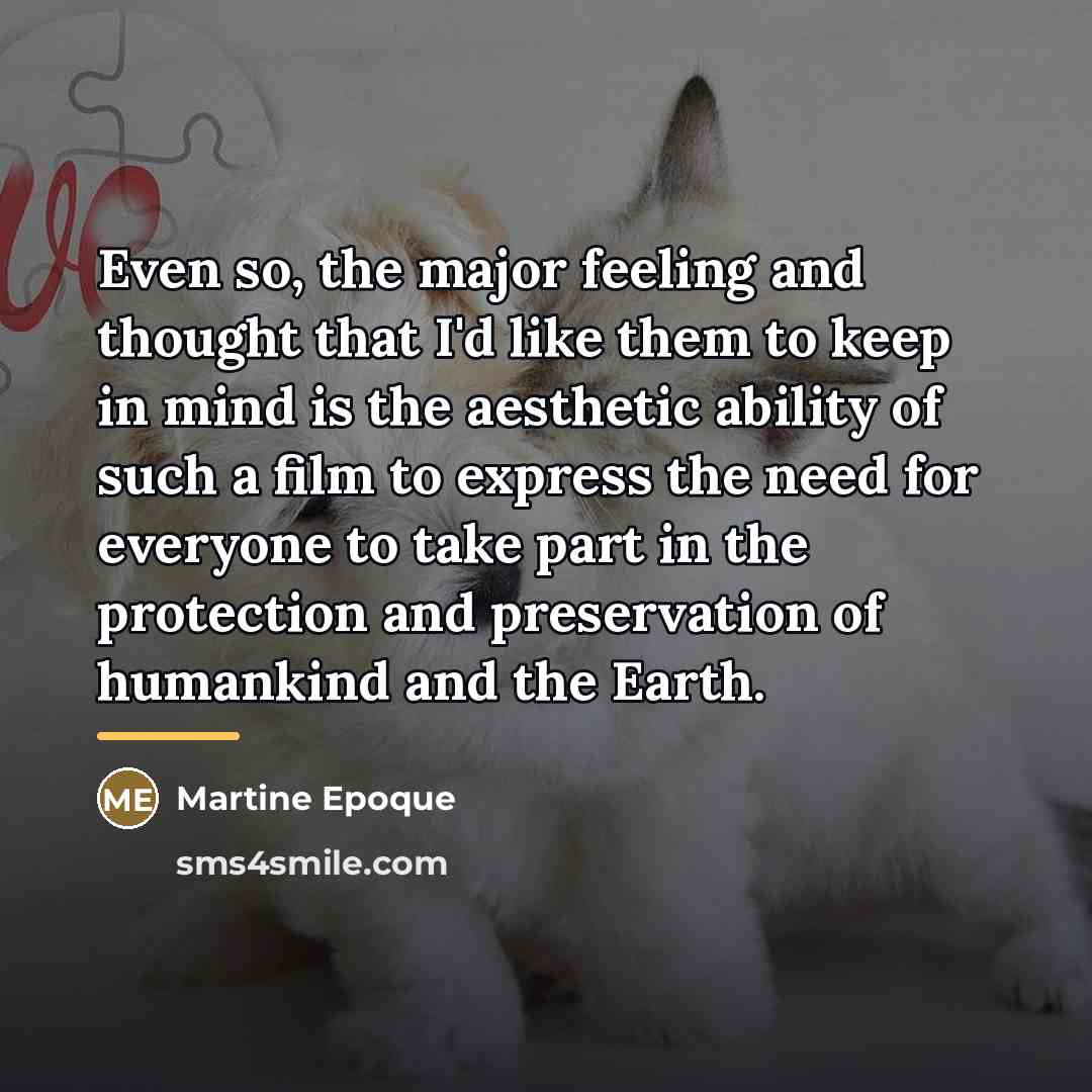 “Even so, the major feeling and thought that I'd like…” quote by Martine Epoque